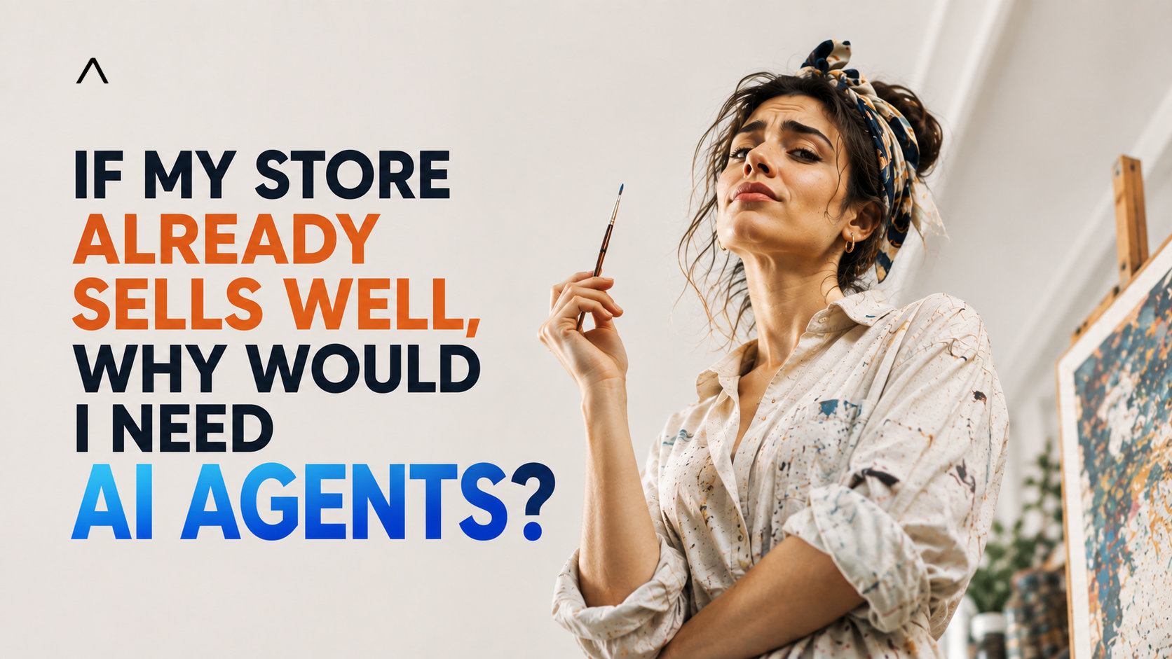 Store owner asking why a successful online store needs AI agents