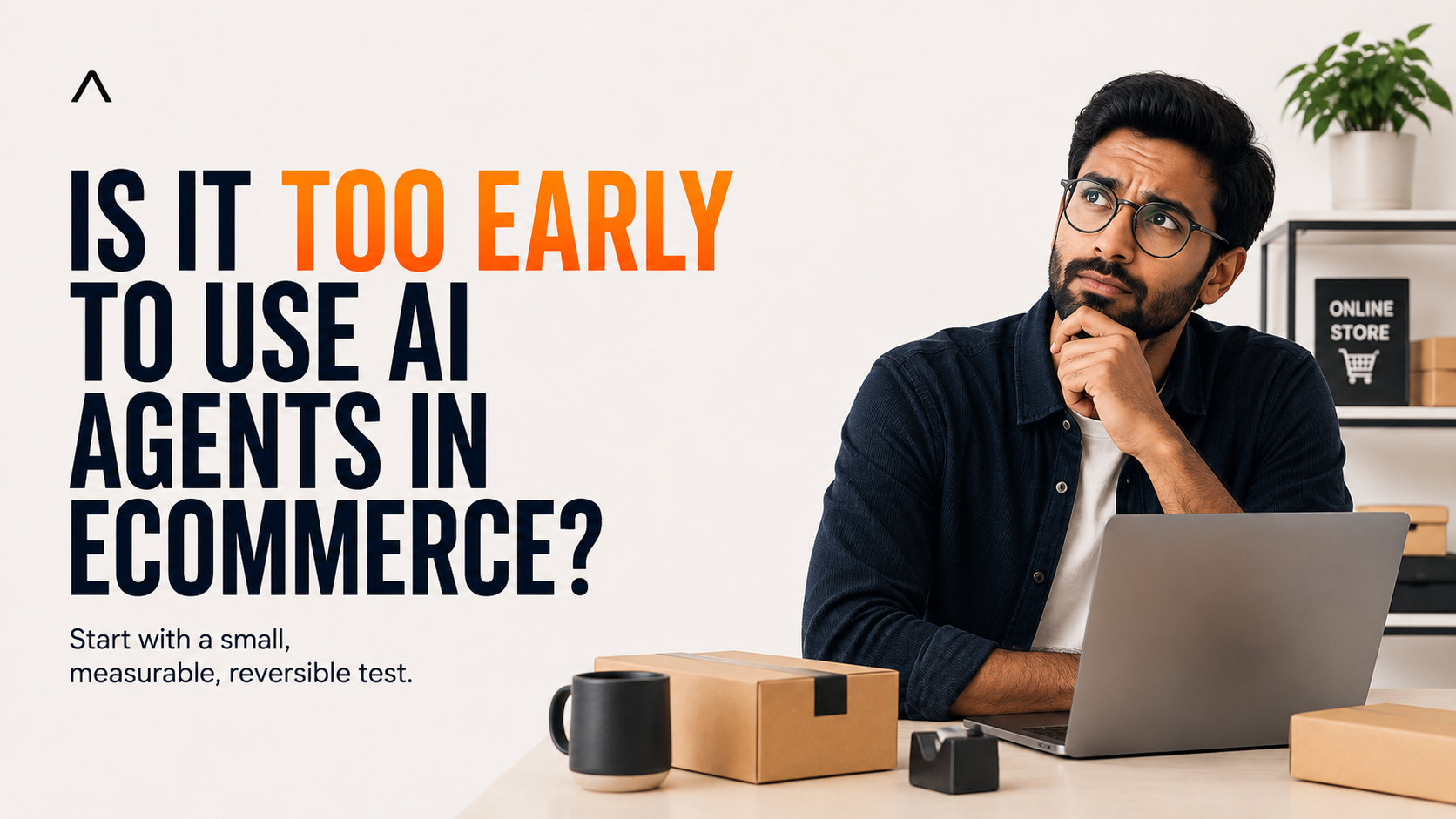 Online store owner deciding when to adopt AI agents in ecommerce
